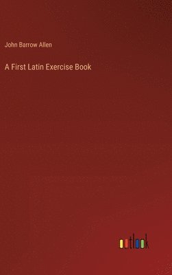 A First Latin Exercise Book 1