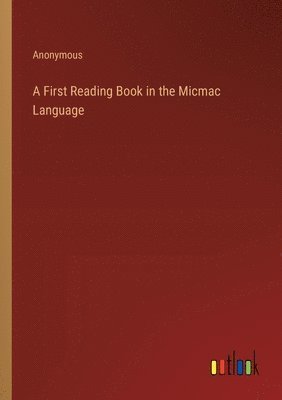 bokomslag First Reading Book in the Micmac Language