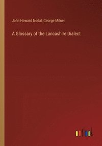 bokomslag A Glossary of the Lancashire Dialect
