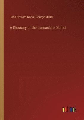 John Howard Nodal, George Milner - Glossary of the Lancashire Dialect, Häftad