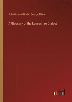 A Glossary of the Lancashire Dialect 1