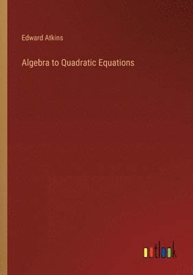 Algebra to Quadratic Equations
