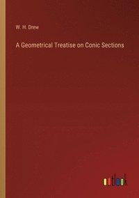 bokomslag A Geometrical Treatise on Conic Sections