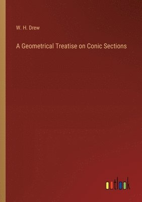 bokomslag A Geometrical Treatise on Conic Sections