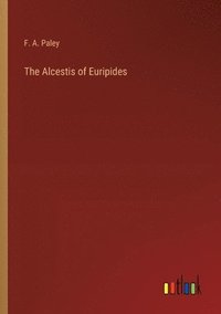 bokomslag The Alcestis of Euripides