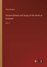 bokomslag Ancient Ballads and Songs of the North of Scotland