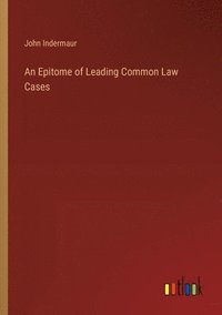 bokomslag An Epitome of Leading Common Law Cases