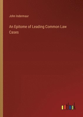 bokomslag An Epitome of Leading Common Law Cases
