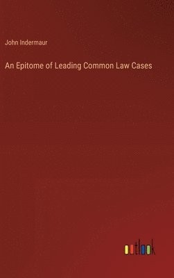 bokomslag An Epitome of Leading Common Law Cases