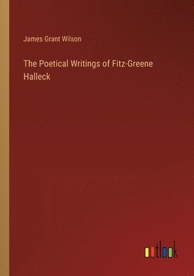 The Poetical Writings of Fitz-Greene Halleck 1