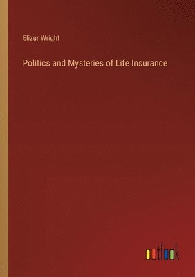 Politics and Mysteries of Life Insurance 1