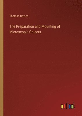 Preparation and Mounting of Microscopic Objects
