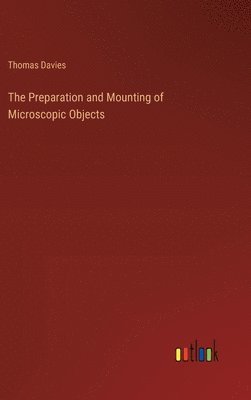 The Preparation and Mounting of Microscopic Objects 1