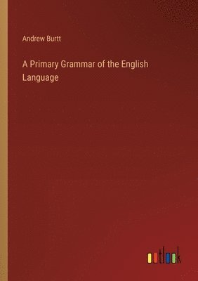 Andrew Burtt - Primary Grammar of the English Language, Häftad