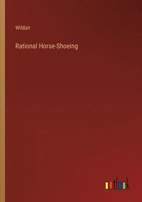 bokomslag Rational Horse-Shoeing