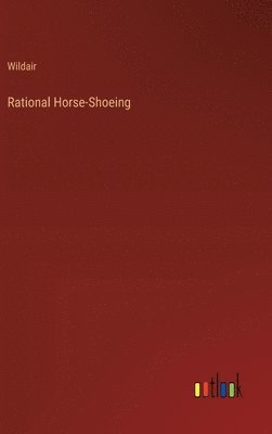 bokomslag Rational Horse-Shoeing