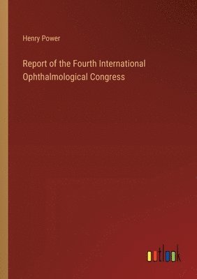Report of the Fourth International Ophthalmological Congress 1