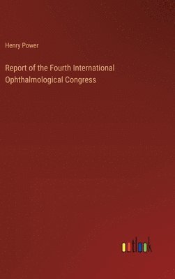 bokomslag Report of the Fourth International Ophthalmological Congress