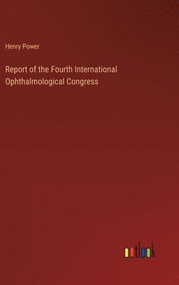 Report of the Fourth International Ophthalmological Congress 1