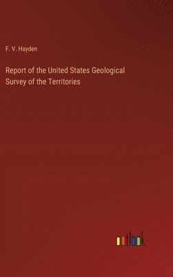 bokomslag Report of the United States Geological Survey of the Territories