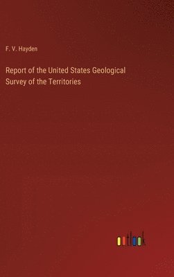 Report of the United States Geological Survey of the Territories 1