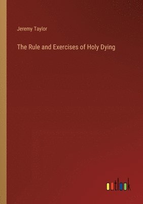 bokomslag The Rule and Exercises of Holy Dying