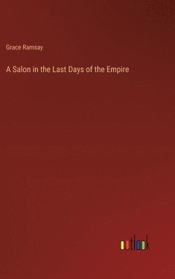 Grace Ramsay - Salon in the Last Days of the Empire, Inbunden