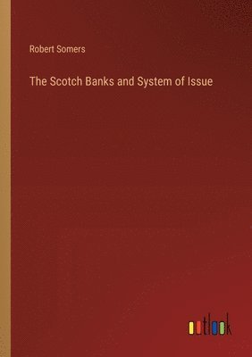 bokomslag The Scotch Banks and System of Issue