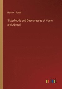 bokomslag Sisterhoods and Deaconesses at Home and Abroad