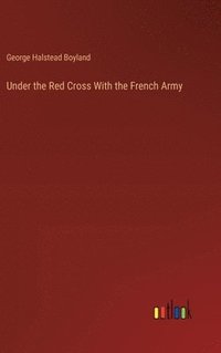 bokomslag Under the Red Cross With the French Army
