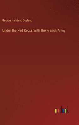 bokomslag Under the Red Cross With the French Army