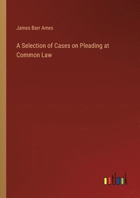 bokomslag A Selection of Cases on Pleading at Common Law