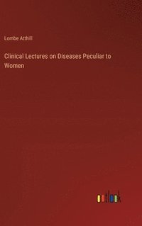 bokomslag Clinical Lectures on Diseases Peculiar to Women