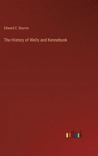 bokomslag The History of Wells and Kennebunk