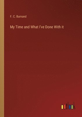 F Burnand, F. C. Burnand - My Time and What I've Done With it, Häftad