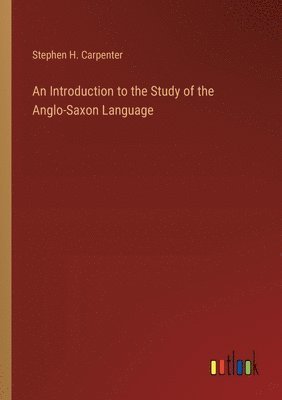 bokomslag An Introduction to the Study of the Anglo-Saxon Language