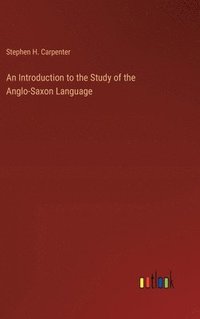 bokomslag An Introduction to the Study of the Anglo-Saxon Language