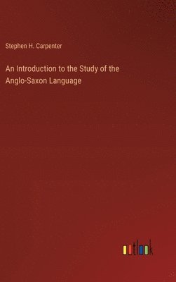 An Introduction to the Study of the Anglo-Saxon Language 1