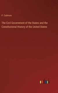 bokomslag The Civil Government of the States and the Constitutional History of the United States