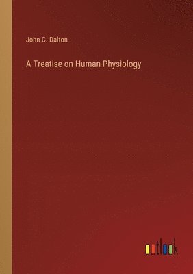 bokomslag A Treatise on Human Physiology