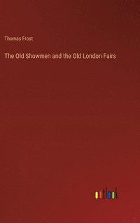 bokomslag The Old Showmen and the Old London Fairs