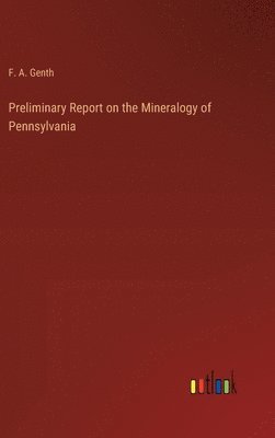 Frederick Augustus Genth, F. A. Genth - Preliminary Report on the Mineralogy of Pennsylvania, Inbunden