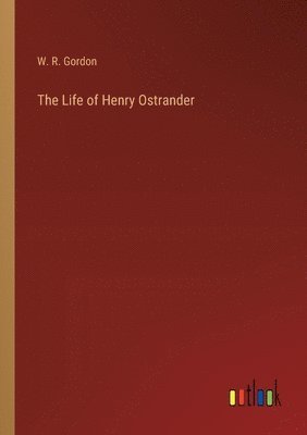 bokomslag The Life of Henry Ostrander