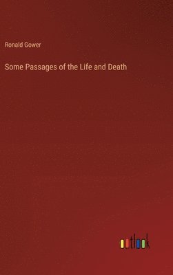 Some Passages of the Life and Death