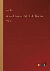 bokomslag Gray's School and Field Book of Botany