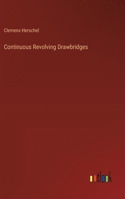 Clemens Herschel - Continuous Revolving Drawbridges, Inbunden