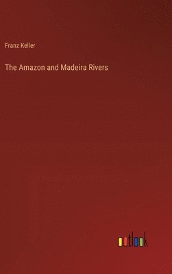 The Amazon and Madeira Rivers 1