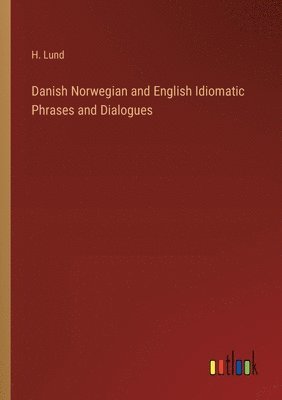 bokomslag Danish Norwegian and English Idiomatic Phrases and Dialogues