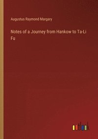 bokomslag Notes of a Journey from Hankow to Ta-Li Fu