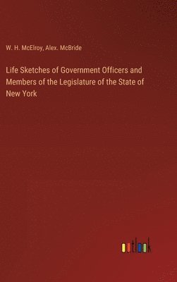 bokomslag Life Sketches of Government Officers and Members of the Legislature of the State of New York